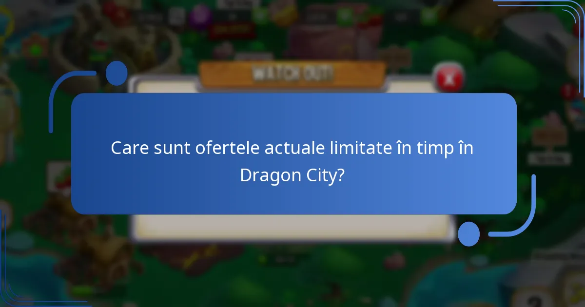 Care sunt ofertele actuale limitate în timp în Dragon City?