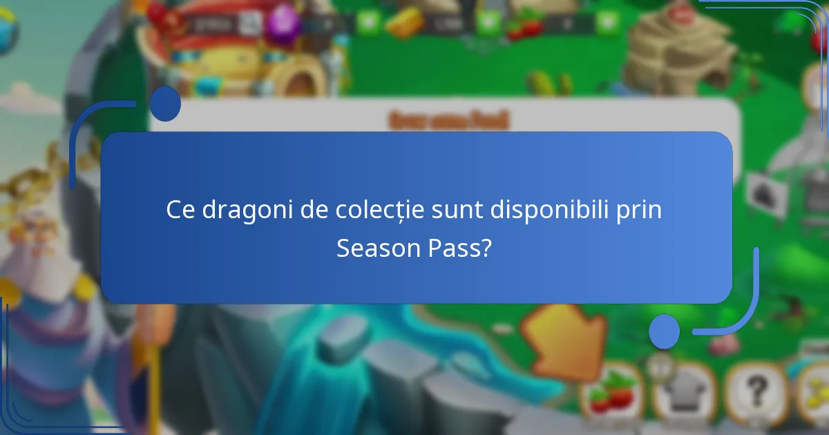 Ce dragoni de colecție sunt disponibili prin Season Pass?