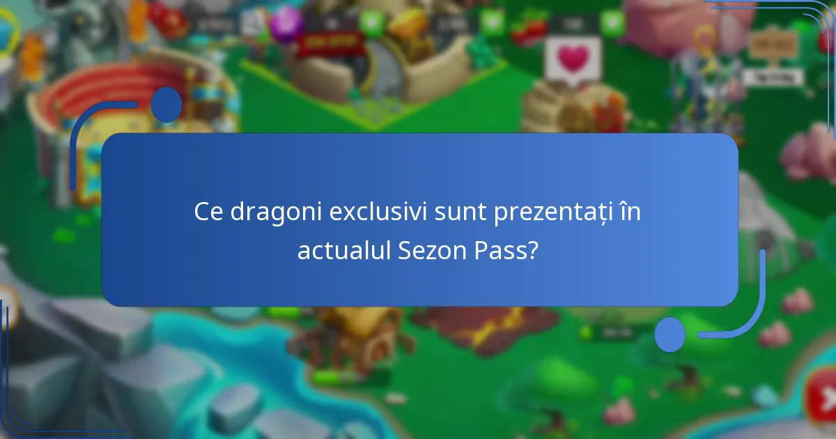 Ce dragoni exclusivi sunt prezentați în actualul Sezon Pass?