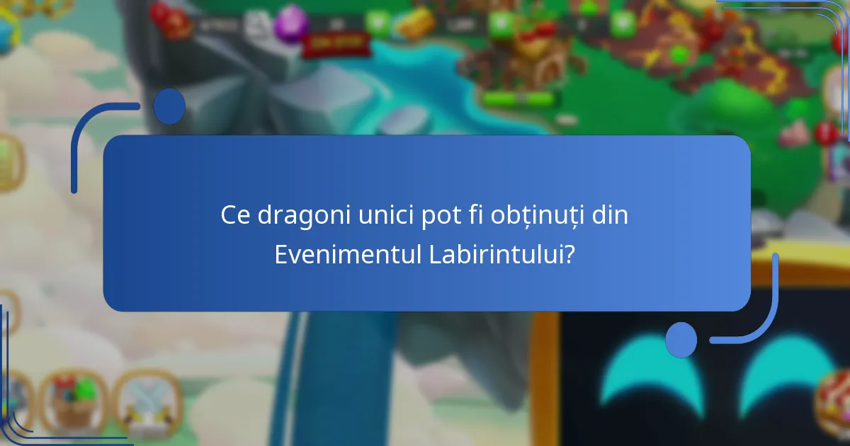 Ce dragoni unici pot fi obținuți din Evenimentul Labirintului?