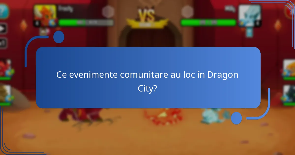 Ce evenimente comunitare au loc în Dragon City?
