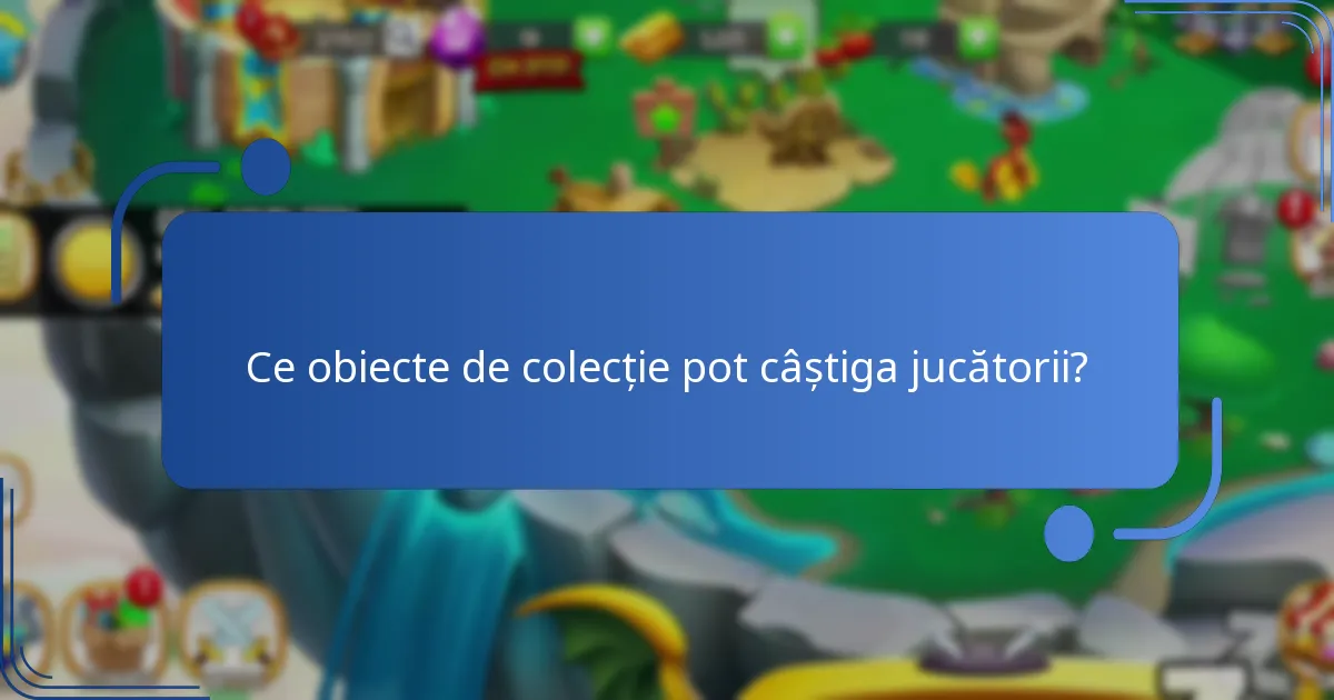 Ce obiecte de colecție pot câștiga jucătorii?