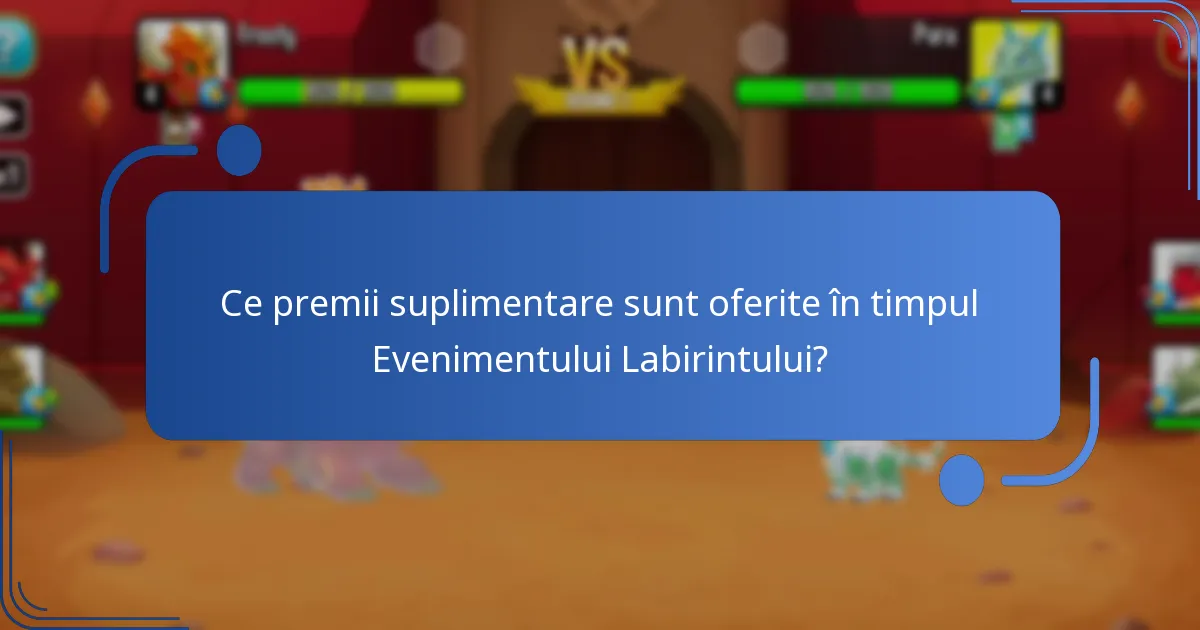 Ce premii suplimentare sunt oferite în timpul Evenimentului Labirintului?