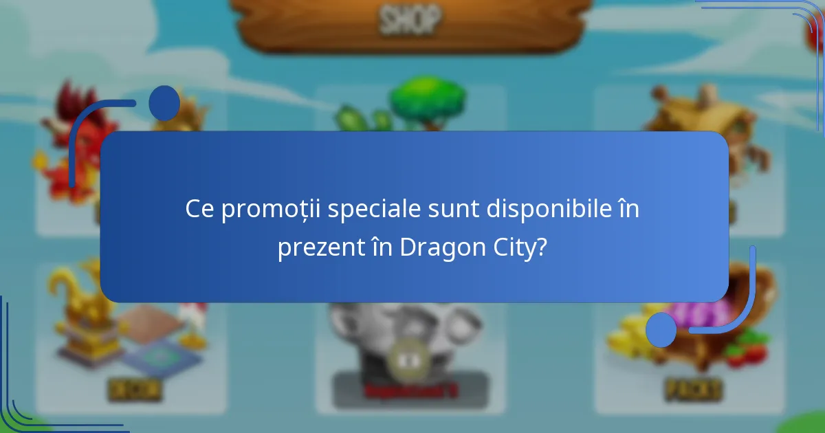 Ce promoții speciale sunt disponibile în prezent în Dragon City?