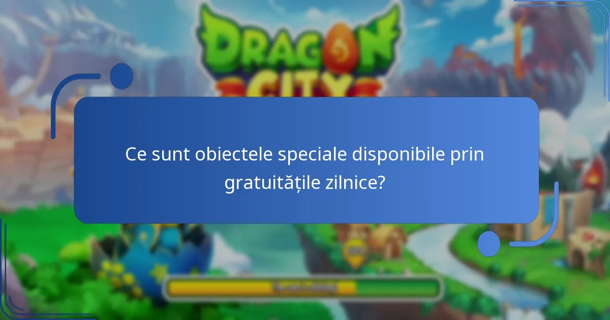 Ce sunt obiectele speciale disponibile prin gratuitățile zilnice?