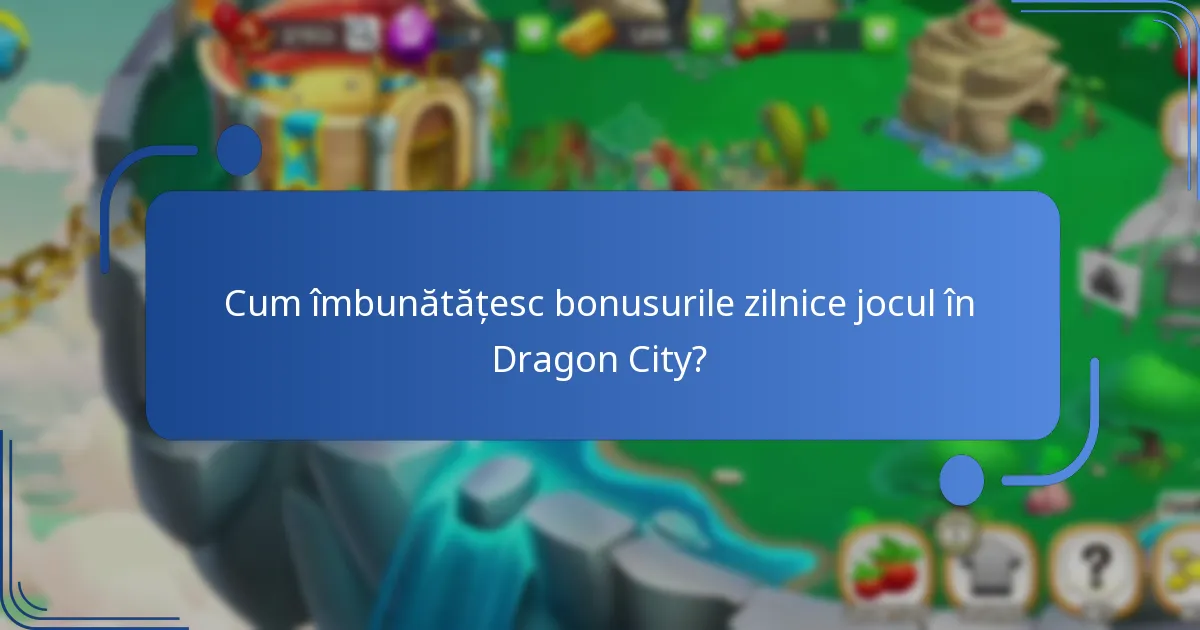 Cum îmbunătățesc bonusurile zilnice jocul în Dragon City?
